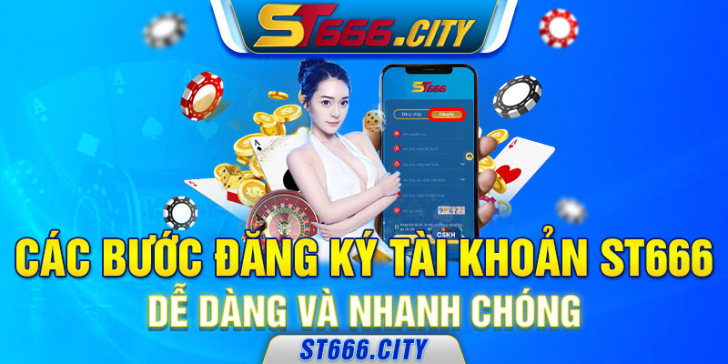 Các bước đăng ký tài khoản ST666 dễ dàng và nhanh chóng 