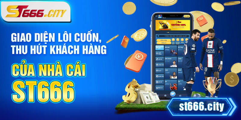 Giao diện lôi cuốn, thu hút khách hàng của nhà cái ST666