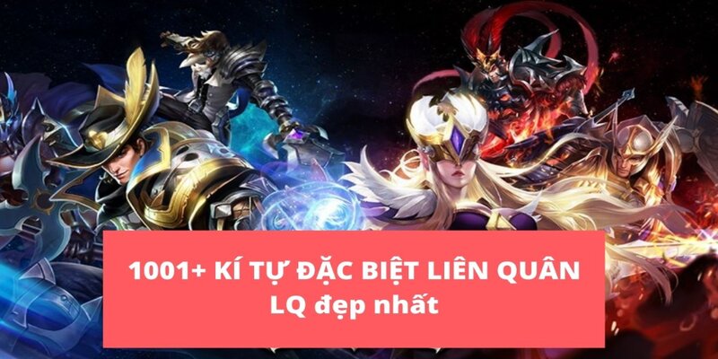 Kí tự đặc biệt Liên Quân - Cách đặt tên ingame siêu ngầu 