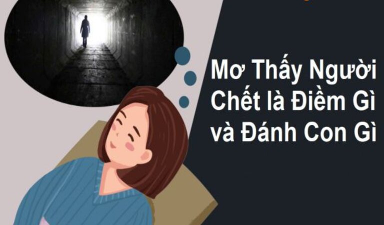 Mơ thấy người chết đánh số gì? Giải mã giấc mơ cho bet thủ