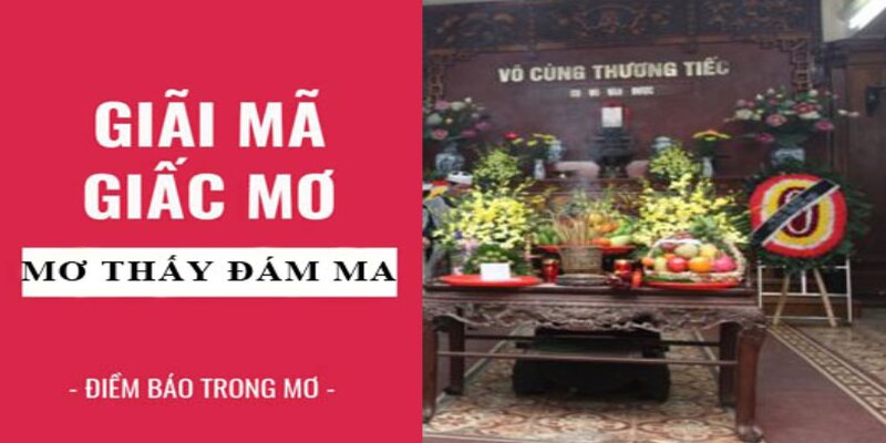 Nằm mơ thấy đi đám ma đánh đề số mấy để chắc trúng 100%