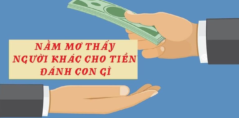 Giải mã sổ mơ - Nằm mơ thấy người ta cho tiền đánh số gì?